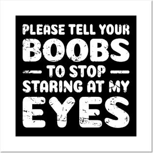 Offensive Adult Humor Please Tell Your BOOBS To Stop Staring At My Eyes Posters and Art